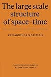The Large Scale Structure of Space-Time (Cambridge Monographs on Mathematical Physics)