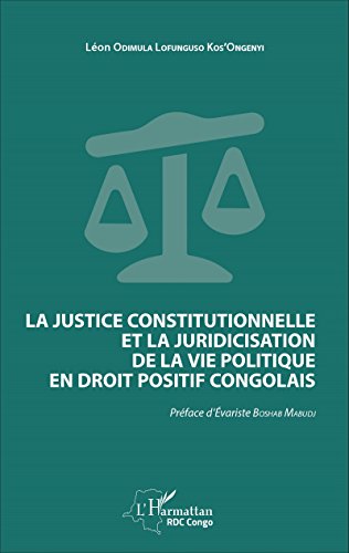 La  justice constitutionnelle et la juridicisation de la vie politique en droit positif congolais