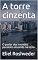 Livro A torre cinzenta: O poder dos mundos paralelos atuando na terra (Série Meditação Livro 22)