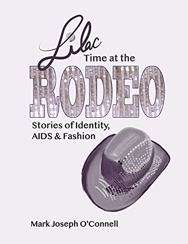 Lilac Time at the Rodeo: Stories of Identity, AIDS & Fashion (Queerstory: MARKOCONNELLSTUDIO, Mark Joseph O'Connell) (English Edition)
