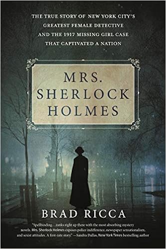 Mrs. Sherlock Holmes: The True Story of New York City’s Greatest Female Detective and the 1917 Missing Girl Case That Captivated a Nation