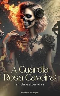 Livro A Guardiã Rosa Caveira: Ainda estou viva