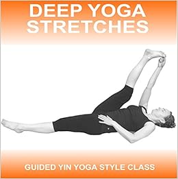 Deep Yoga Stretches: A Yin Style Guided Yoga Class: Amazon ...