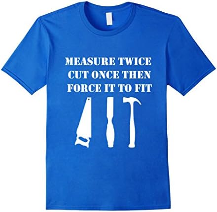 Men's Measure Twice Cut Once Woodworking Carpentry Tool T-Shirt Large Royal Blue
