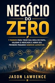 Livro Negócio Do Zero: 7 Passos Para Tirar Sua Ideia Do Papel, Validar O Mercado E Abrir Seu Primeiro Pequeno Negócio Lucrativo