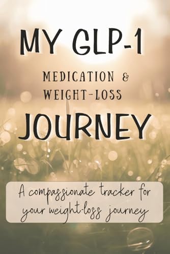 my glp 1 journey Complete Health and Wellness Tracker: For your GLP-1 Journey: Renner,  Megan: Amazon.com: Books