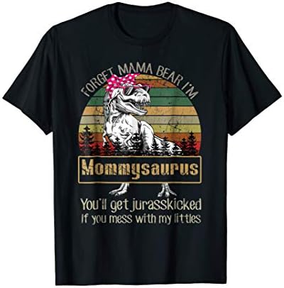 Forget Mama Bear I'm Mommysaurus T Shirt