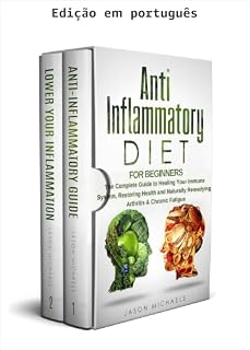 Livro Dieta anti-inflamatória para iniciantes: o guia completo para curar seu sistema imunológico, restaurar a saúde e remediar naturalmente a artrite e a fadiga crônica