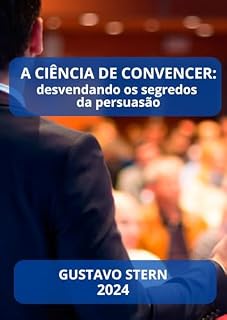 Livro A CIÊNCIA DE CONVENCER: DESVENDANDO OS SEGREDOS DA PERSUASÃO