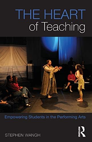 The Heart of Teaching: Empowering Students in the Performing Arts Paperback – Import, 18 Dec 2012