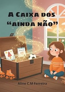 Livro A Caixa dos "Ainda Não": Uma aventura sobre como lidar com a frustração, ensinar a ter paciência e o poder de tentar de novo (Série Aprender e Sentir)