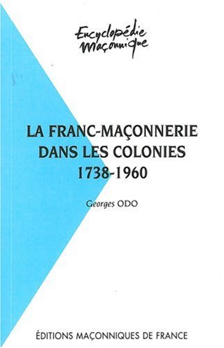 La  franc-maçonnerie dans les colonies, 1738-1960