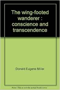 The Wing Footed Wanderer Conscience And Transcendence Miller Donald Eugene Amazon Com Books