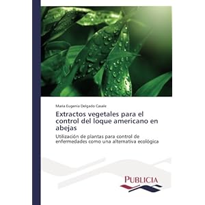 Extractos vegetales para el control del loque americano en abejas: Utilización de plantas para control de enfermedades como una alternativa ecológic