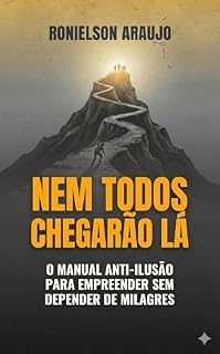 Livro Nem todos chegarão lá: O Manual anti-ilusão para empreender sem depender de milagres