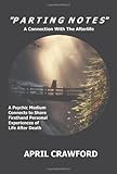 Parting Notes: A Connection With the Afterlife by April Crawford