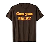 Mens Can You Dig It? T-Shirt Retro Vintage 1970's