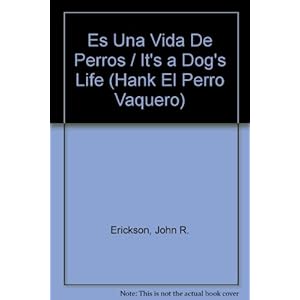 Es Una Vida De Perros / It's a Dog's Life (Hank El Perro Vaquero) (Spanish Edition)