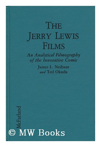 The Jerry Lewis Films : an Analytical Filmography of the Innovative Comic / by James L. Neibaur and by Jerry) Neibaur, James L.; Okuda, Ted (Lewis (Hardcover)