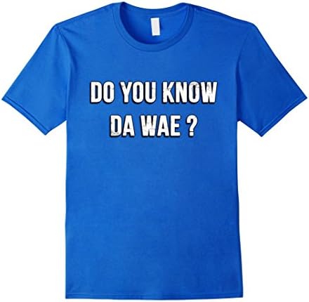 Do You Know Da Wae ? Meme Shirt