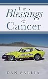 The Blessings of Cancer: An Amazing Ride! by Dan Sallia