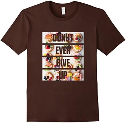Mens Funny DONUT EVER GIVE UP Food Pun T-Shirt Small Brown