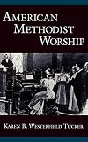 American Methodist Worship (Religion in America) by Karen B. Westerfield Tucker
