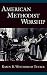 American Methodist Worship (Religion in America) by Karen B. Westerfield Tucker