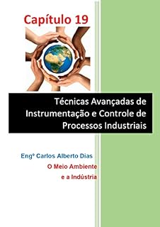 Livro TÉCNICAS AVANÇADAS DE INSTRUMENTAÇÃO E CONTROLE DE PROCESSOS INDUSTRIAIS: O MEIO AMBIENTE E A INDÚSTRIA