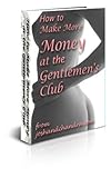 How to Make More Money in the Gentlemen's Club (The Ultimate Exotic Dancer Package Book 2)