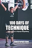 100 Days of Technique: A Simple Guide to Olympic Weightlifting by 