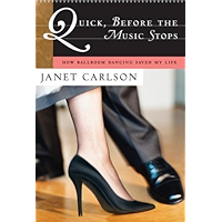 Quick, Before the Music Stops: How Ballroom Dancing Saved My Life book cover Quick, Before the Music Stops: How Ballroom Dancing Saved My Life book cover