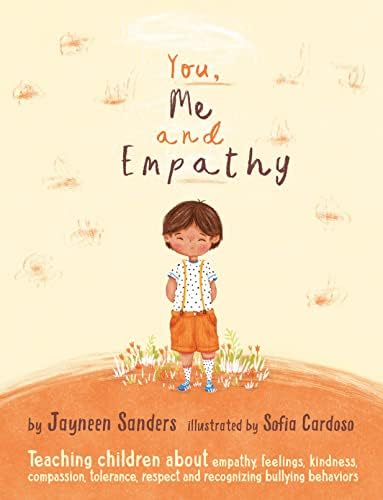 You, Me and Empathy: Teaching children about empathy, feelings, kindness, compassion, tolerance and recognising bullying behaviours Hardcover – June 12, 2017