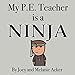 My P.E. Teacher is a Ninja (The Wonder Who Crew) by Joey Acker, Melanie Acker