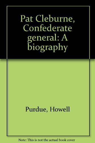 Pat Cleburne, Confederate general: A biography