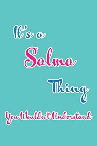It's a Salma Thing You Wouldn't Understand: Blank Lined 6x9 Name Monogram Emblem Journal/Notebooks as Birthday, Anniversary, Christmas, Thanksgiving, ... Holiday or occasion Gifts For Girls and Women Paperback – June 3, 2019