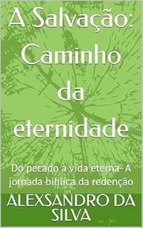 Livro A Salvação: Caminho da eternidade: Do pecado à vida eterna- A jornada bíblica da redenção