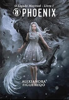Livro A Phoenix: O Legado Maytreel - Livro 01