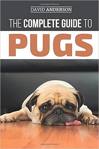 The Complete Guide to Pugs: Finding, Training, Teaching, Grooming, Feeding, and Loving your new Pug Puppy �y�[�p�[�o�b�N  - 2019/4/9