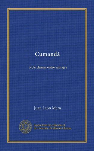 Cumandá: ó Un drama entre salvajes (Spanish Edition)