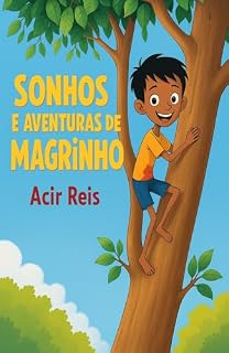 Livro SONHOS E AVENTURAS DE MAGRINHO: Agradável e educativo para formar crianças de bom coração.
