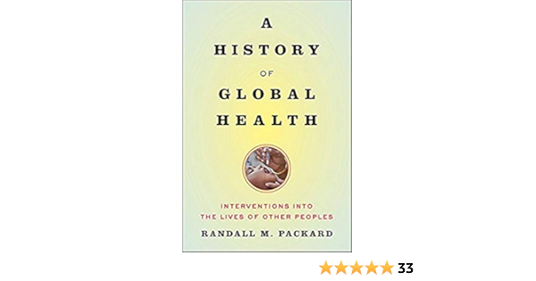 A History Of Global Health Interventions Into The Lives Of Other Peoples 9781421420332 Medicine Health Science Books Amazon Com