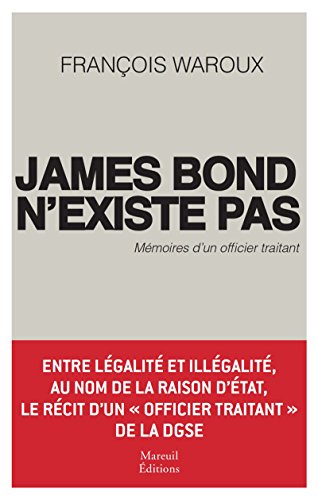 James Bond n'existe pas: Mémoires d'un officier traitant (SOCIETE) (French Edition) by Waroux François