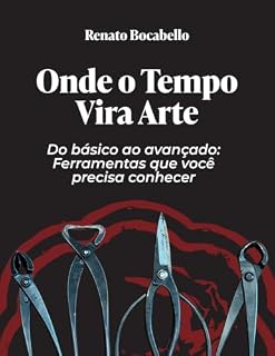 Livro Onde o tempo vira arte : A Inspiração de Renato Bocabello : Do básico ao avançado : Ferramentas que voce precisa conhecer