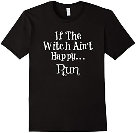 Mens Funny If The Witch Ain't Happy Run Halloween Shirt Small Black