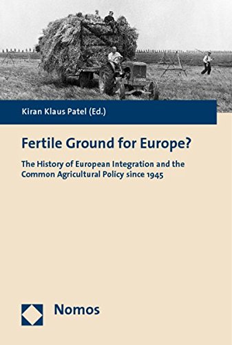 Download Fertile Ground for Europe?: The History of European Integration and the Common Agricultural Policy since 1945 Download Fertile Ground for Europe?: The History of European Integration and the Common Agricultural Policy since 1945