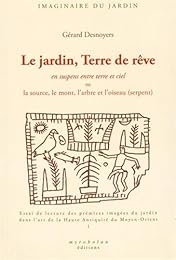 Le  jardin, terre de rêve en suspens entre terre et ciel ou La source, le mont, l'arbre et l'oiseau (serpent)