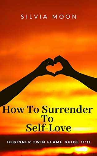Best How To Surrender To Self-Love 11:11: Healthy Energy & Self-care Habits (Twin Flame Awakening Book 1) R.A.R