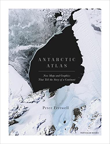 Antarctic Atlas: New Maps and Graphics That Tell the Story of A Continent (English Edition)