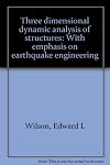 Three dimensional static and dynamic analysis of structures: A physical approach with emphasis on earthquake engineering